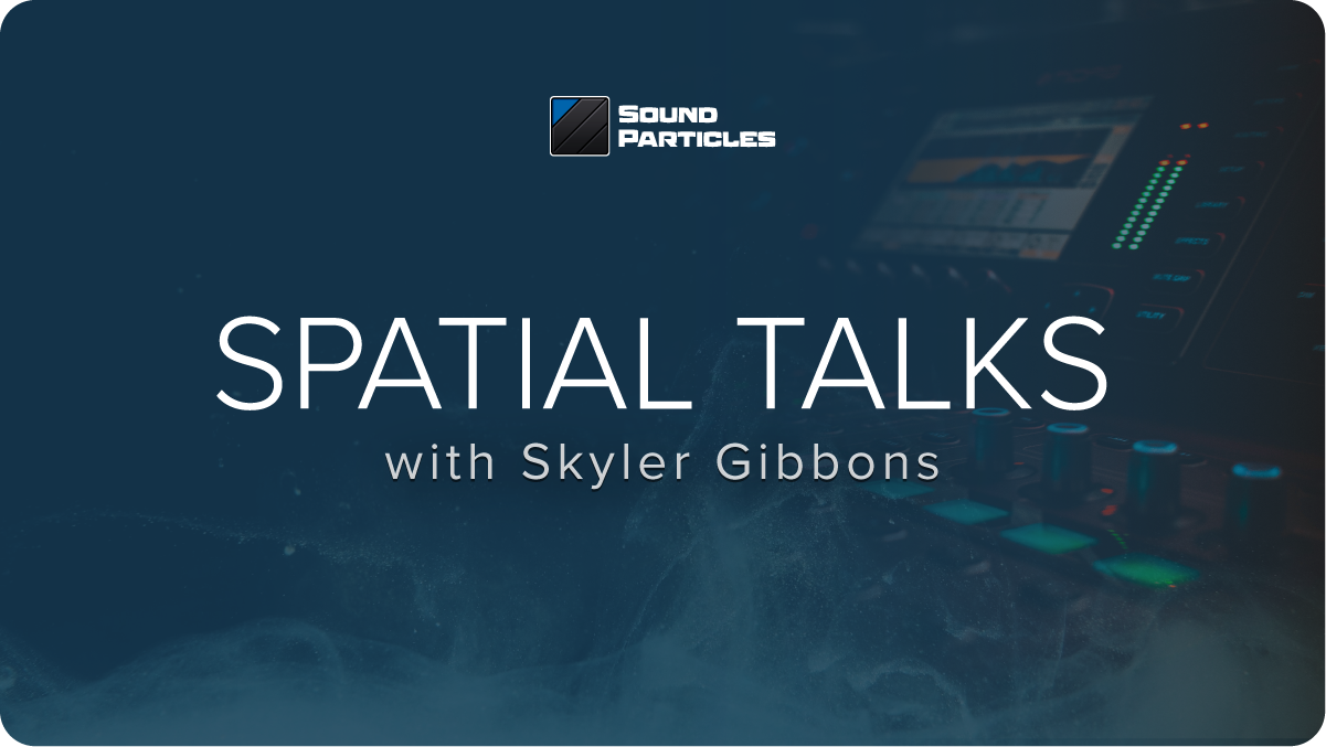 Spatial Talks w/ Skyler Gibbons